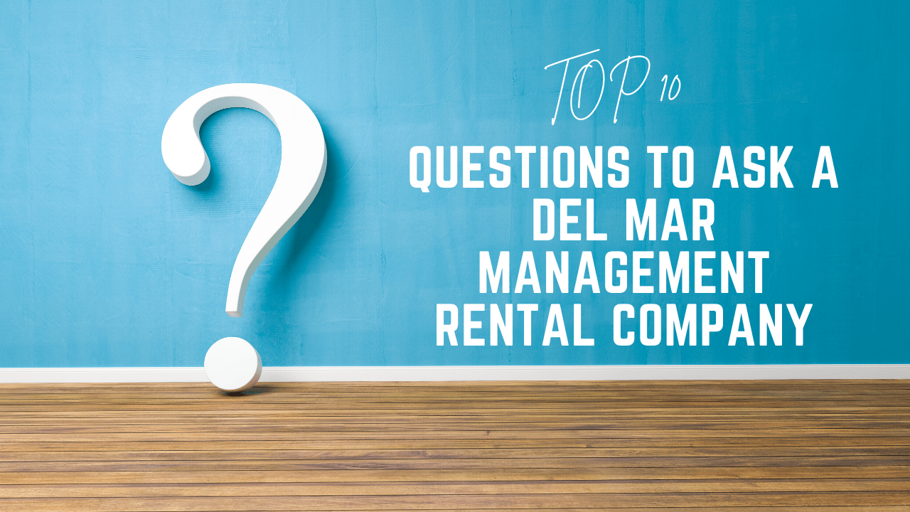 Top 10 Questions to Ask a Del Mar Management Rental Company You Want to Hire